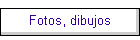 Fotos, dibujos